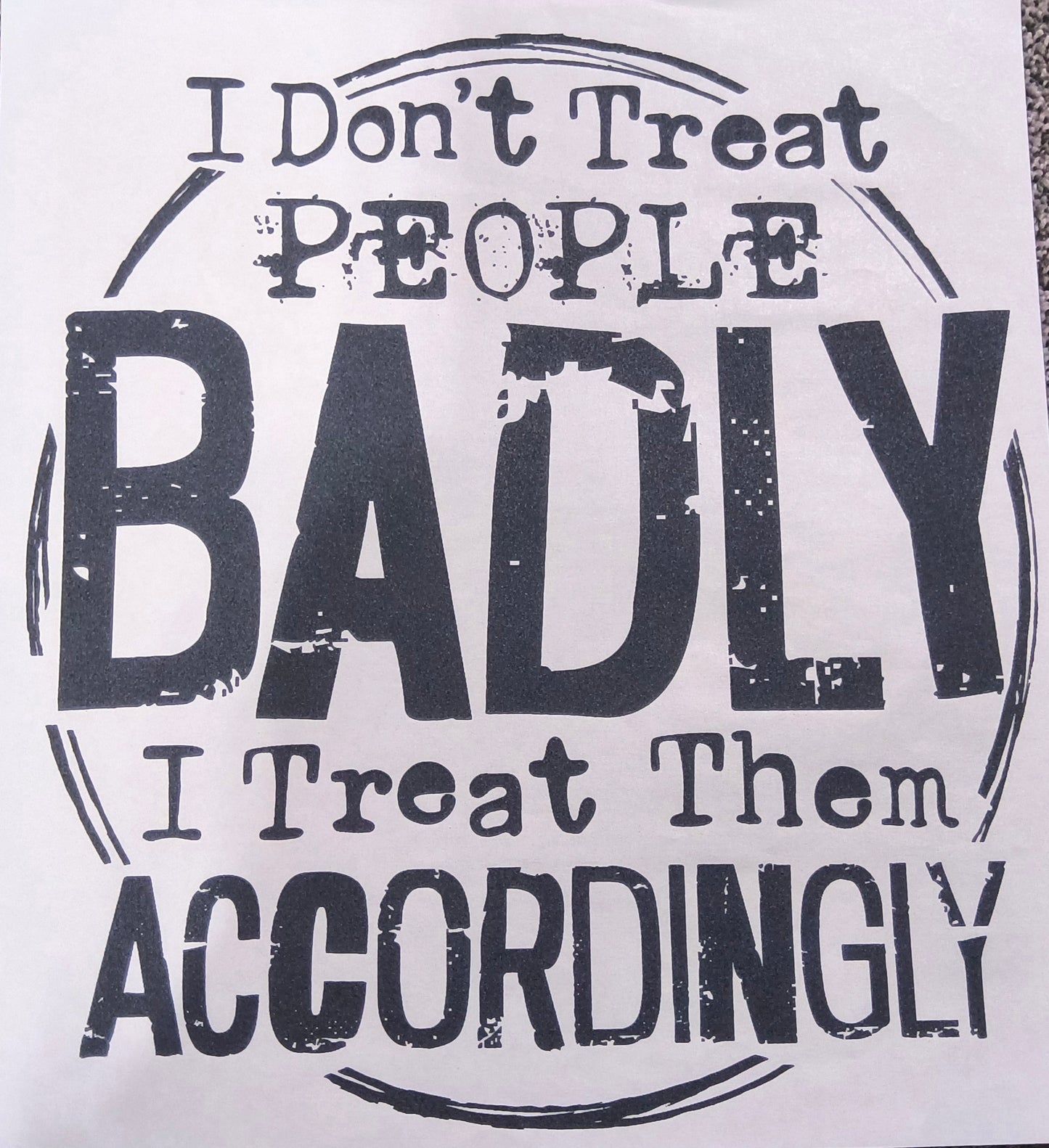 I don't treat people badly.....