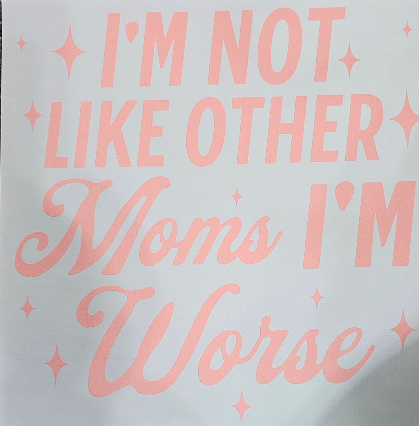 I'm not like other moms...