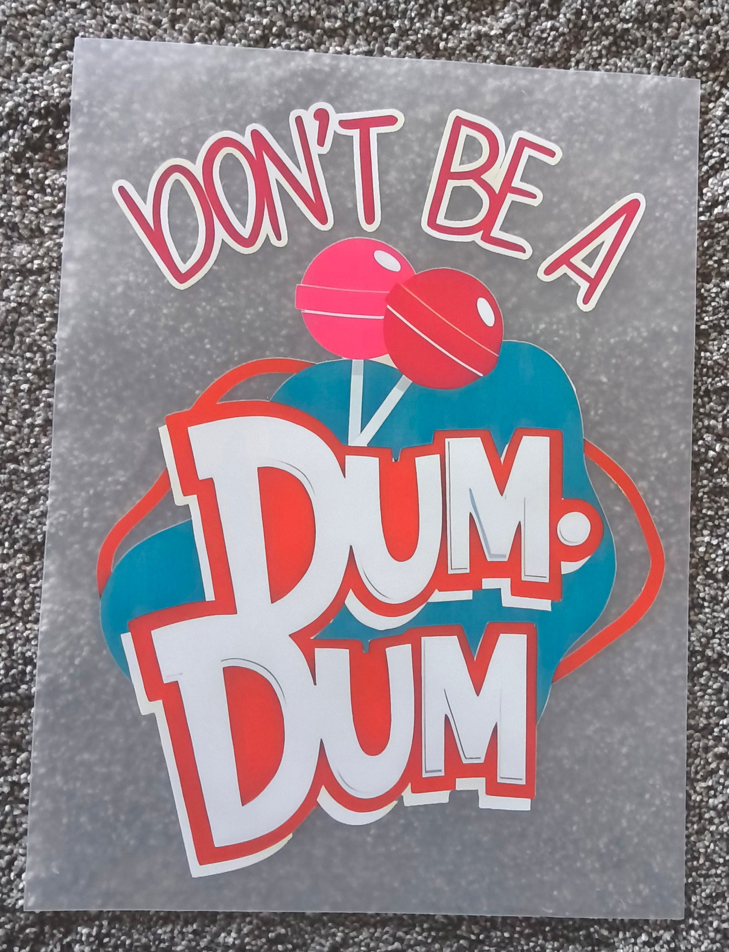 Don't be a dum dum