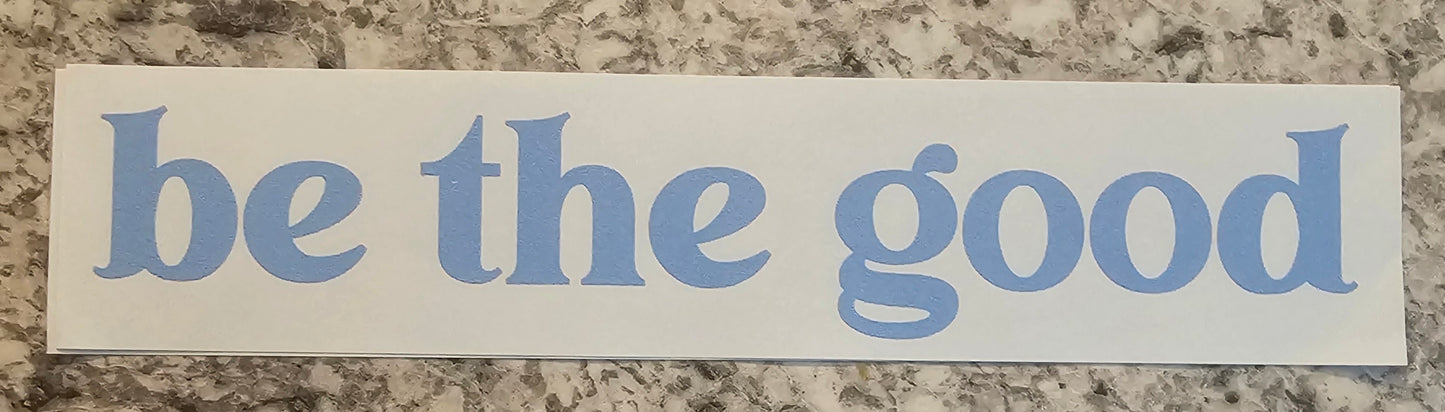 Be the good...