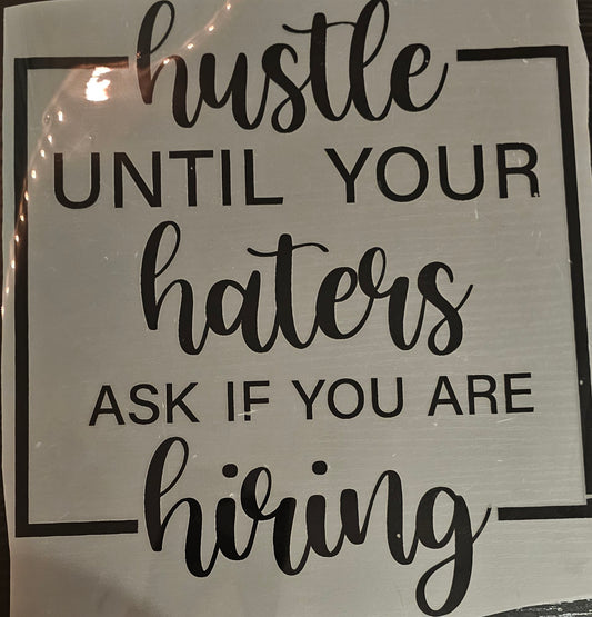 Hustle until your haters....