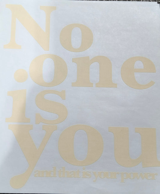 No one is you.....