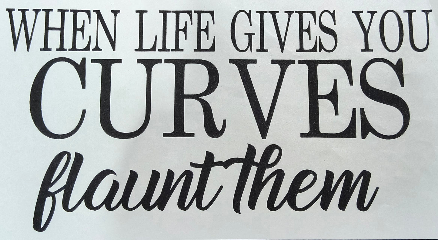 When life gives you curves.....