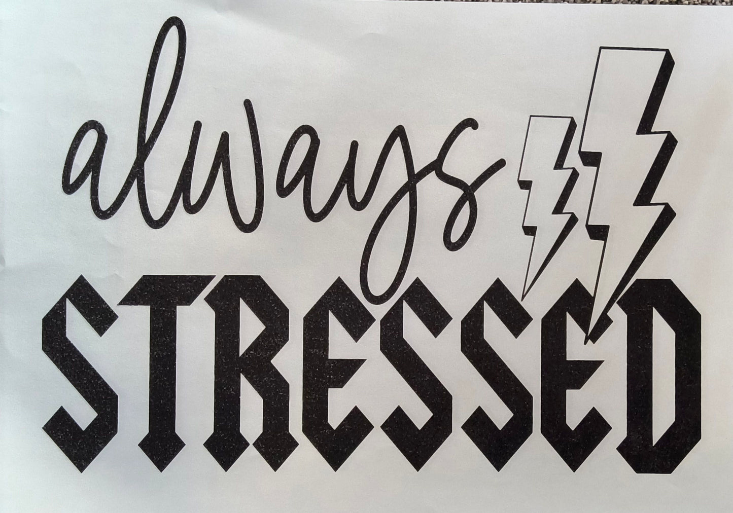 Always stressed