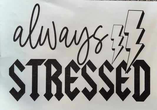 Always stressed