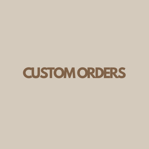 Custom Orders