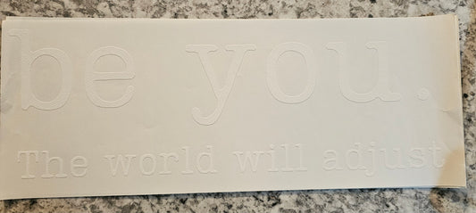 Be your and the world will adjust
