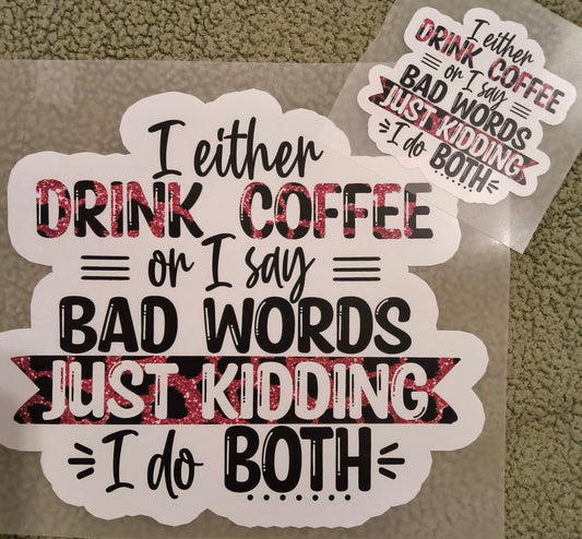 I either drink coffee.....