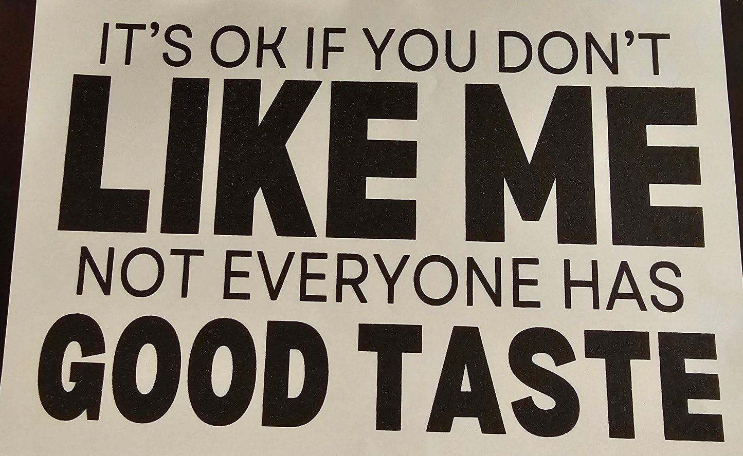 It's okay if you don't like me.....