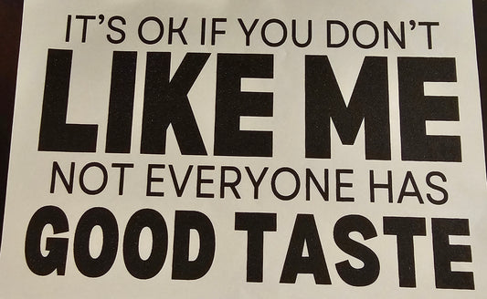 It's okay if you don't like me.....