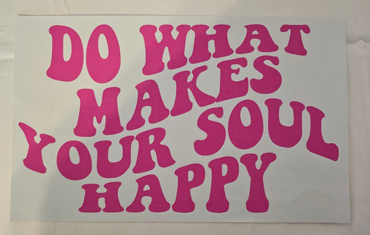 Do what makes your soul happy