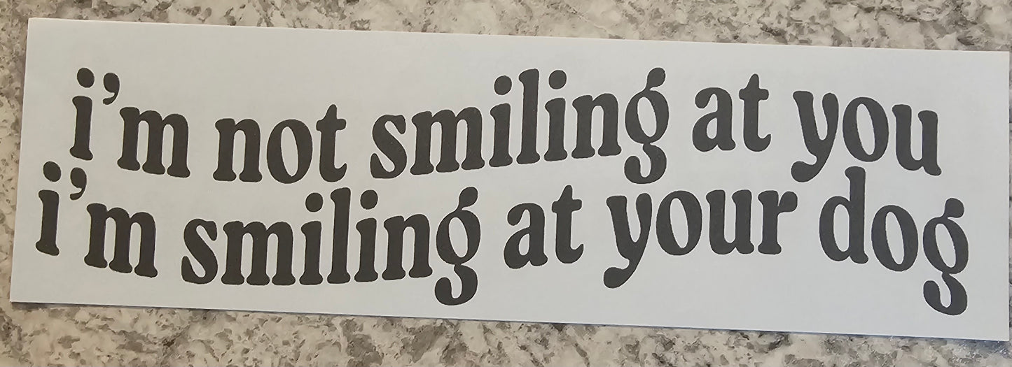 Im not smiling at you.....
