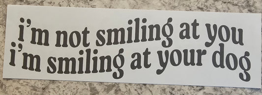 Im not smiling at you.....