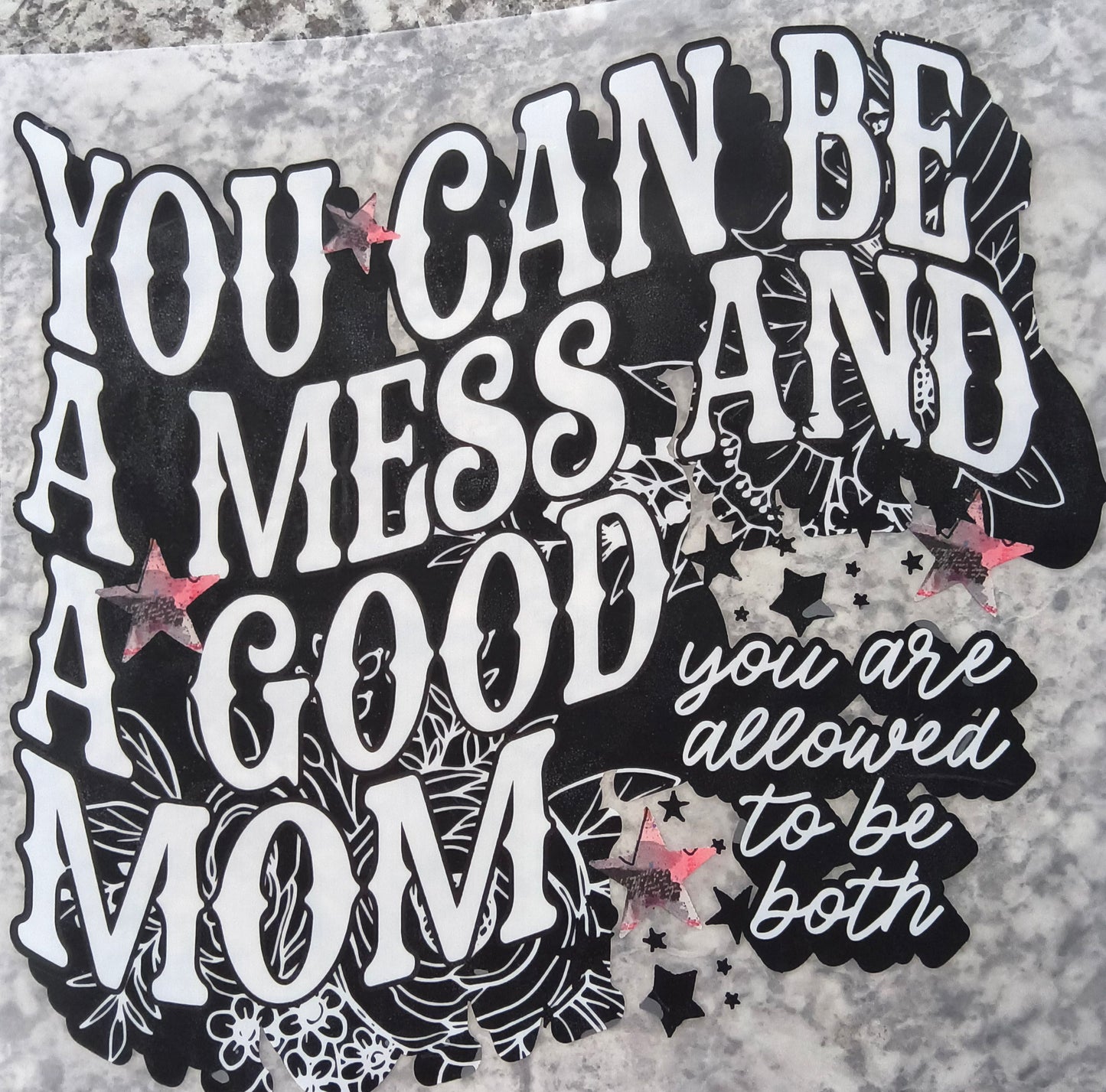 You can be a mess.......
