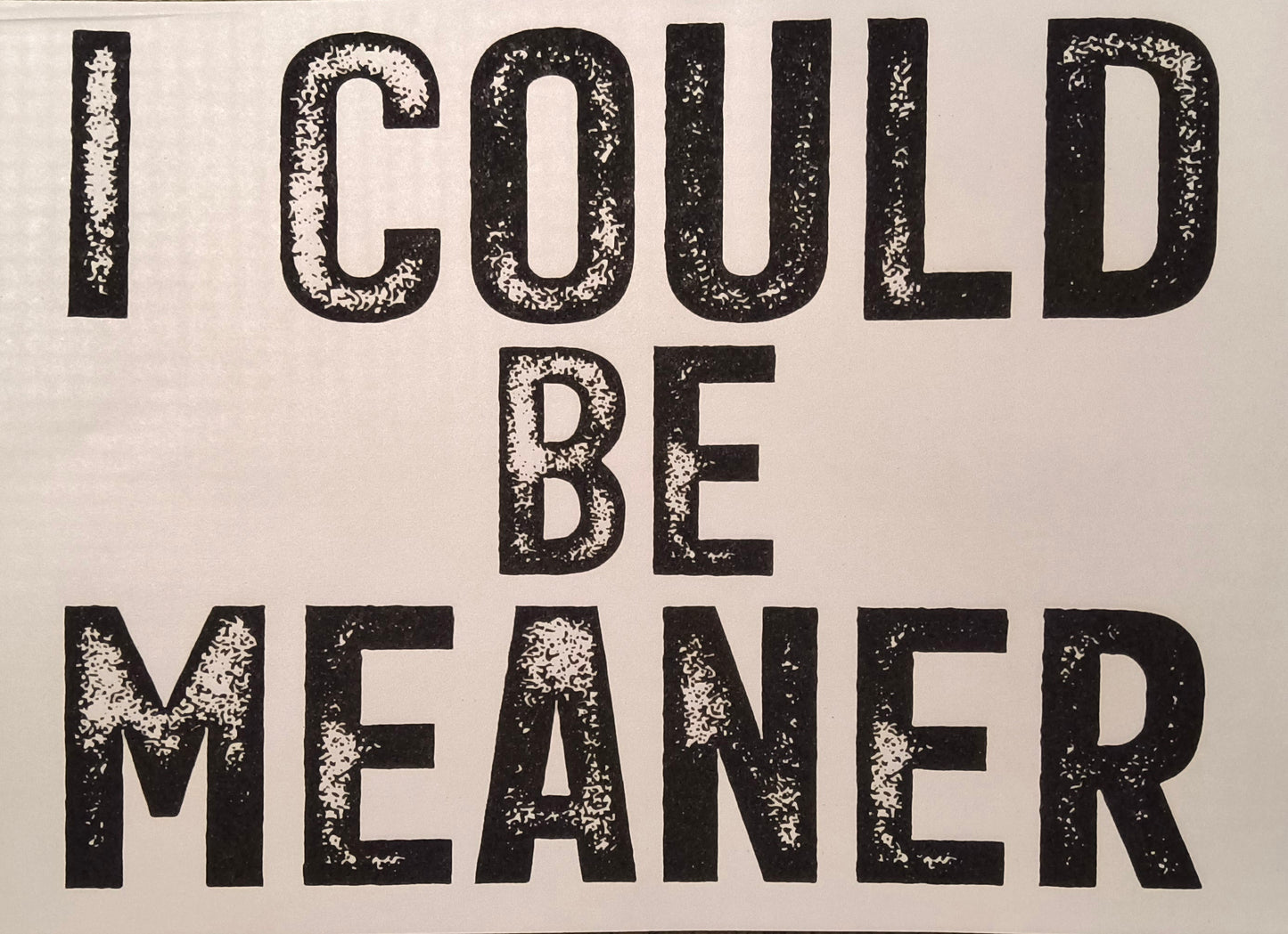 I Could Be Meaner