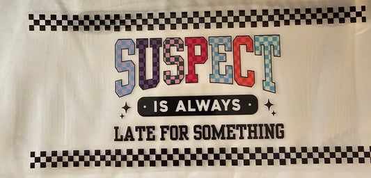 Suspect is Always Late for Something
