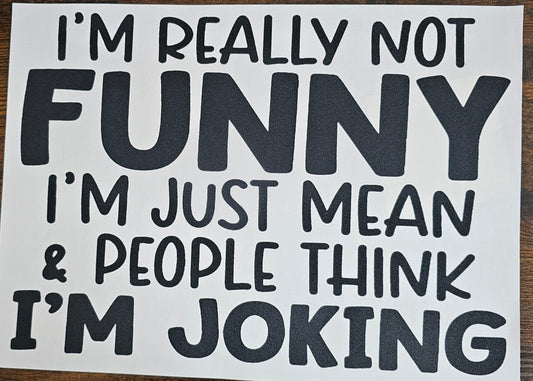 Im Really Not Funny.....